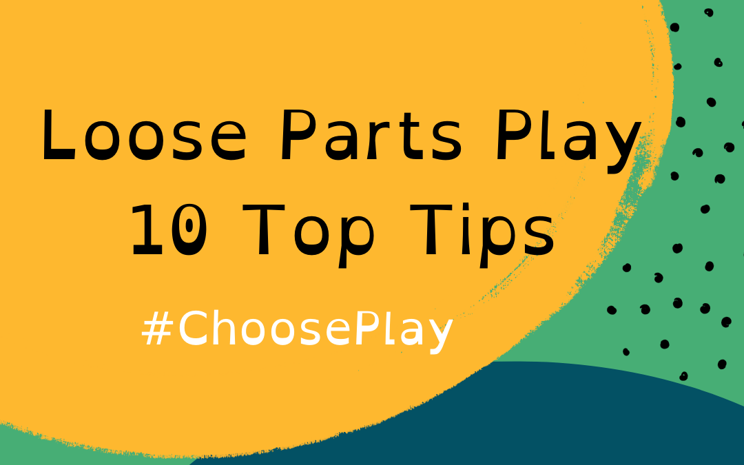 Loose parts play – ten top tips